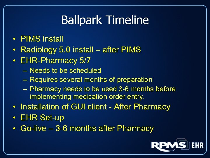 Ballpark Timeline • PIMS install • Radiology 5. 0 install – after PIMS •