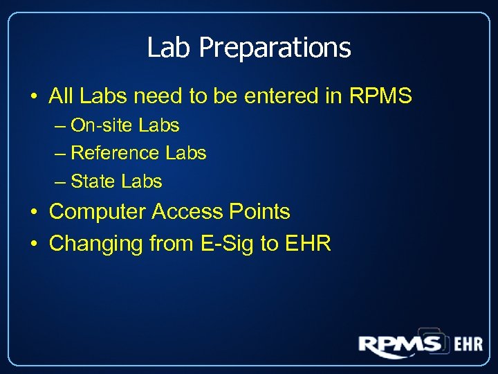 Lab Preparations • All Labs need to be entered in RPMS – On-site Labs