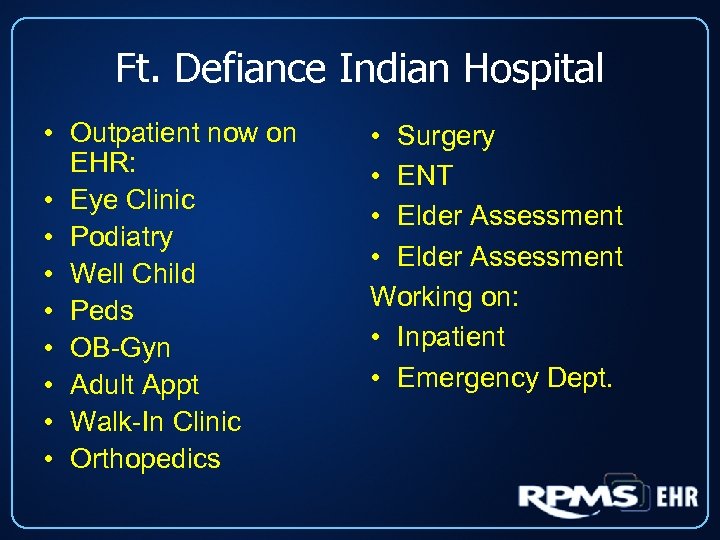 Ft. Defiance Indian Hospital • Outpatient now on EHR: • Eye Clinic • Podiatry