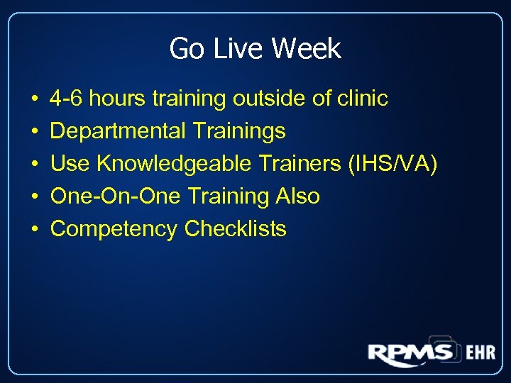 Go Live Week • • • 4 -6 hours training outside of clinic Departmental