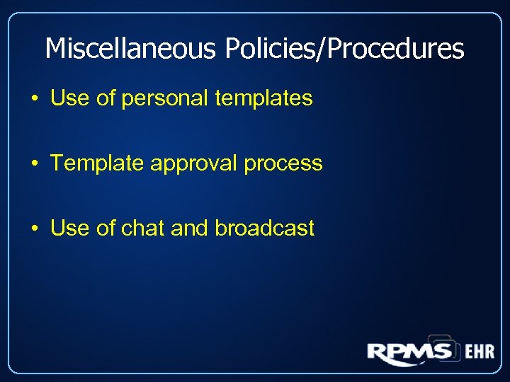 Miscellaneous Policies/Procedures • Use of personal templates • Template approval process • Use of