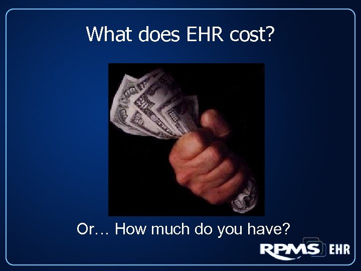 What does EHR cost? Or… How much do you have? 