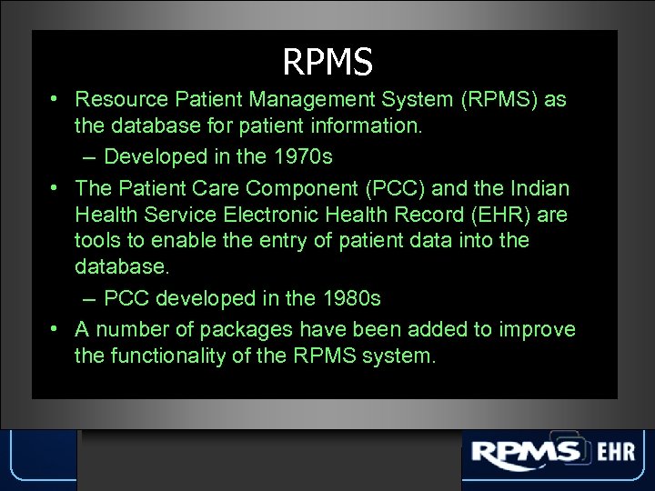 RPMS • Resource Patient Management System (RPMS) as the database for patient information. –