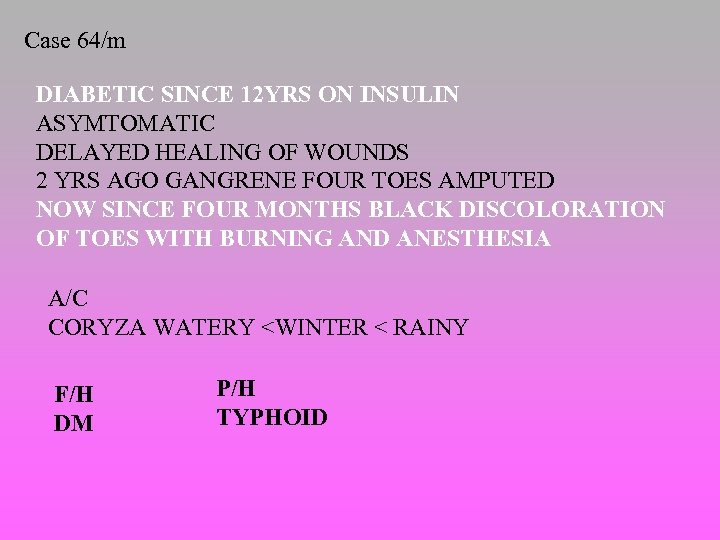 Case 64/m DIABETIC SINCE 12 YRS ON INSULIN ASYMTOMATIC DELAYED HEALING OF WOUNDS 2