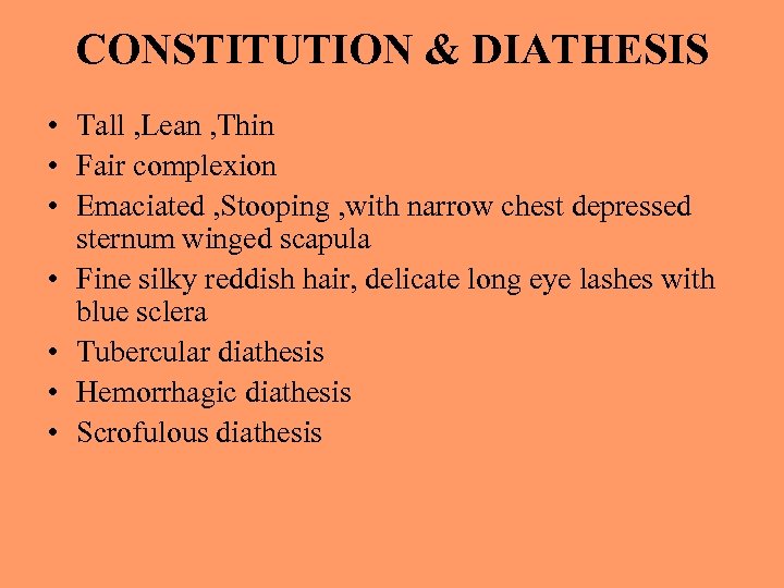 CONSTITUTION & DIATHESIS • Tall , Lean , Thin • Fair complexion • Emaciated
