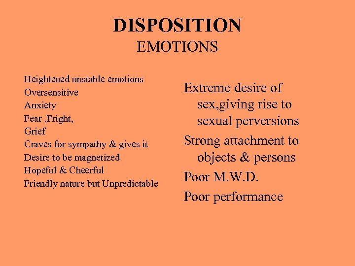 DISPOSITION EMOTIONS Heightened unstable emotions Oversensitive Anxiety Fear , Fright, Grief Craves for sympathy