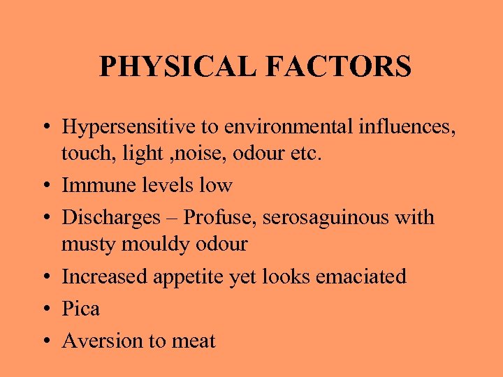 PHYSICAL FACTORS • Hypersensitive to environmental influences, touch, light , noise, odour etc. •