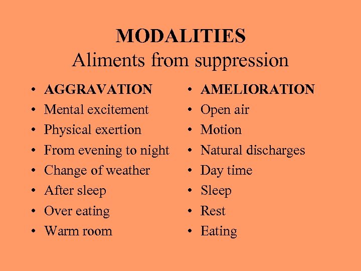 MODALITIES Aliments from suppression • • AGGRAVATION Mental excitement Physical exertion From evening to