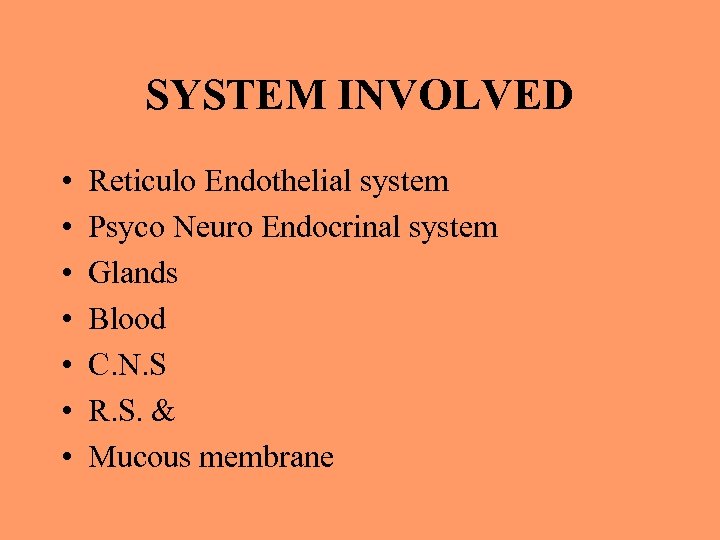 SYSTEM INVOLVED • • Reticulo Endothelial system Psyco Neuro Endocrinal system Glands Blood C.