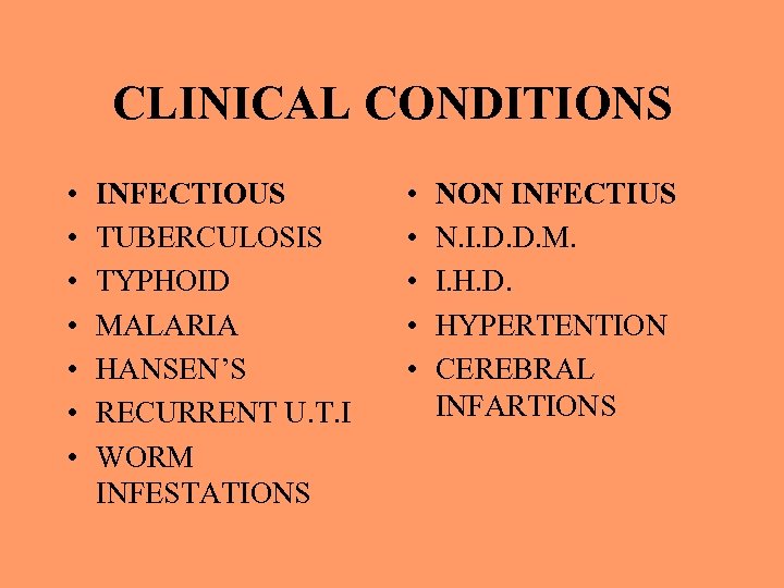 CLINICAL CONDITIONS • • INFECTIOUS TUBERCULOSIS TYPHOID MALARIA HANSEN’S RECURRENT U. T. I WORM