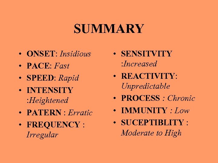 SUMMARY • • ONSET: Insidious PACE: Fast SPEED: Rapid INTENSITY : Heightened • PATERN