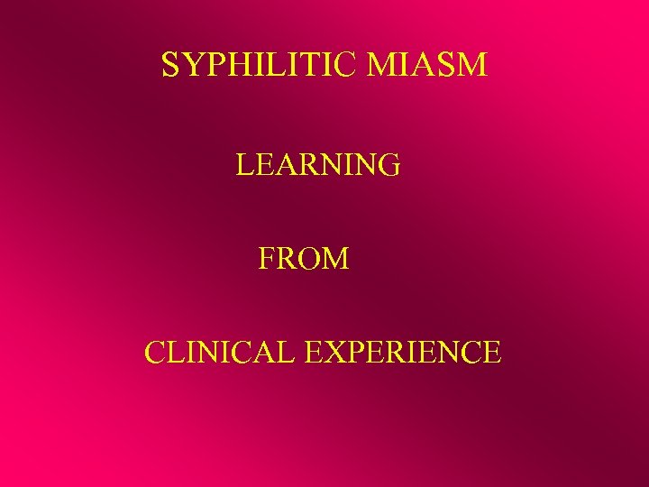 SYPHILITIC MIASM LEARNING FROM CLINICAL EXPERIENCE 
