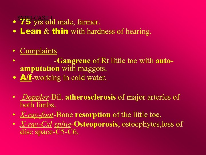 SYPH-CASE 1 • 75 yrs old male, farmer. • Lean & thin with hardness