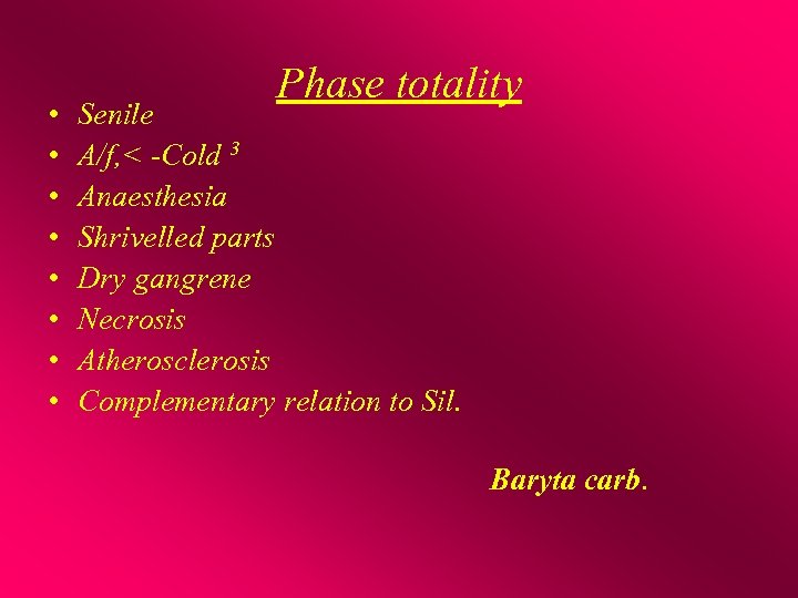  • • Phase totality Senile A/f, < -Cold 3 Anaesthesia Shrivelled parts Dry