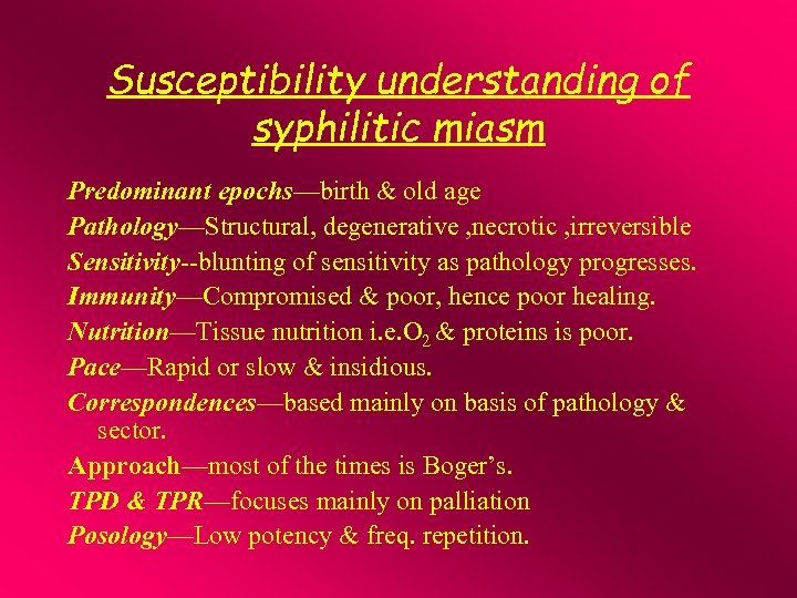 Susceptibility understanding of syphilitic miasm Predominant epochs—birth & old age Pathology—Structural, degenerative , necrotic