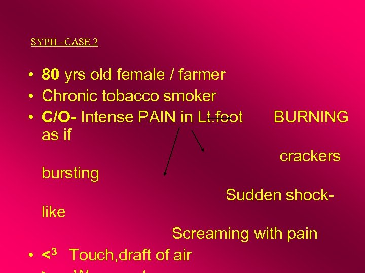 SYPH –CASE 2 • 80 yrs old female / farmer • Chronic tobacco smoker