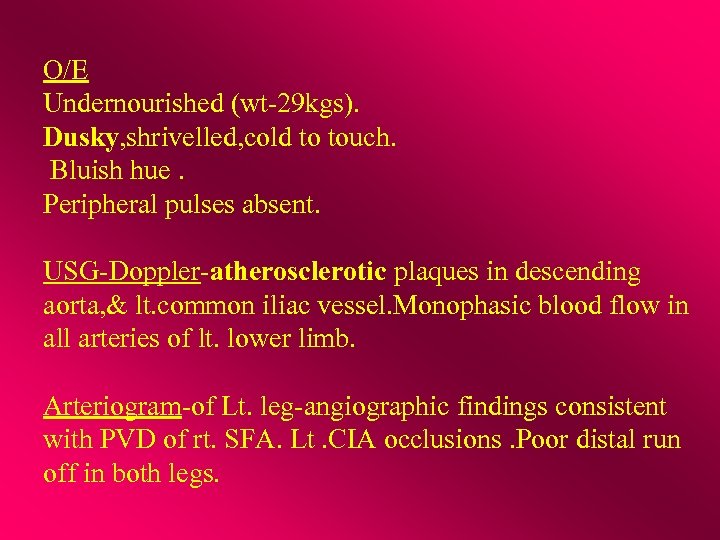 O/E Undernourished (wt-29 kgs). Dusky, shrivelled, cold to touch. Bluish hue. Peripheral pulses absent.