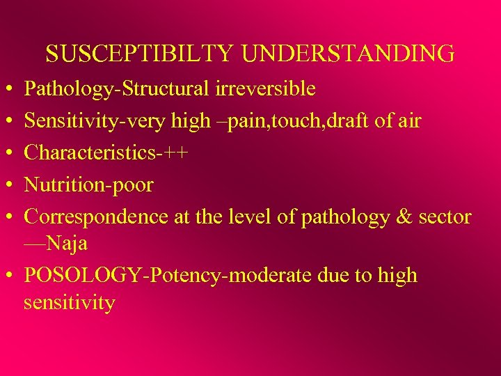 SUSCEPTIBILTY UNDERSTANDING • • • Pathology-Structural irreversible Sensitivity-very high –pain, touch, draft of air