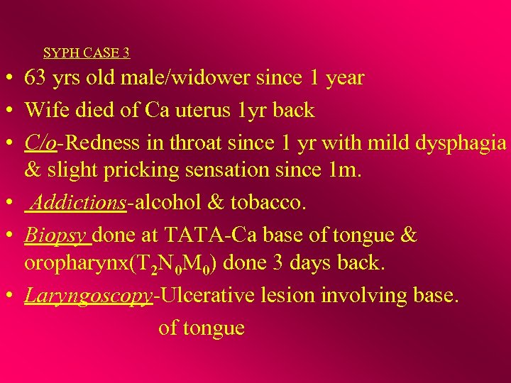 SYPH CASE 3 • 63 yrs old male/widower since 1 year • Wife died