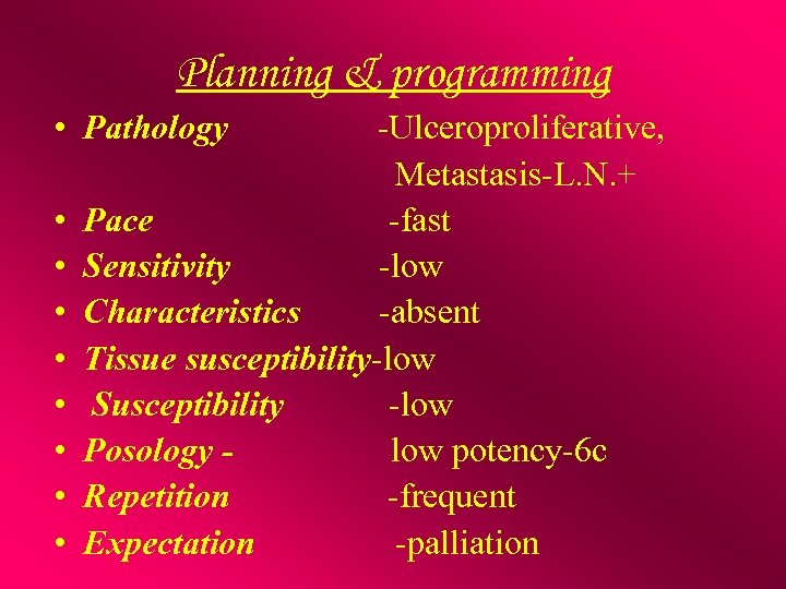 Planning & programming • Pathology • • -Ulceroproliferative, Metastasis-L. N. + Pace -fast Sensitivity