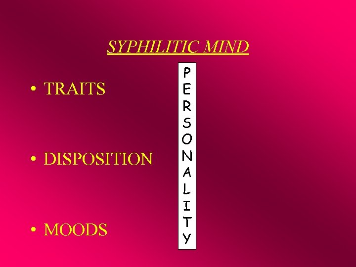 SYPHILITIC MIND • TRAITS • DISPOSITION • MOODS P E R S O N