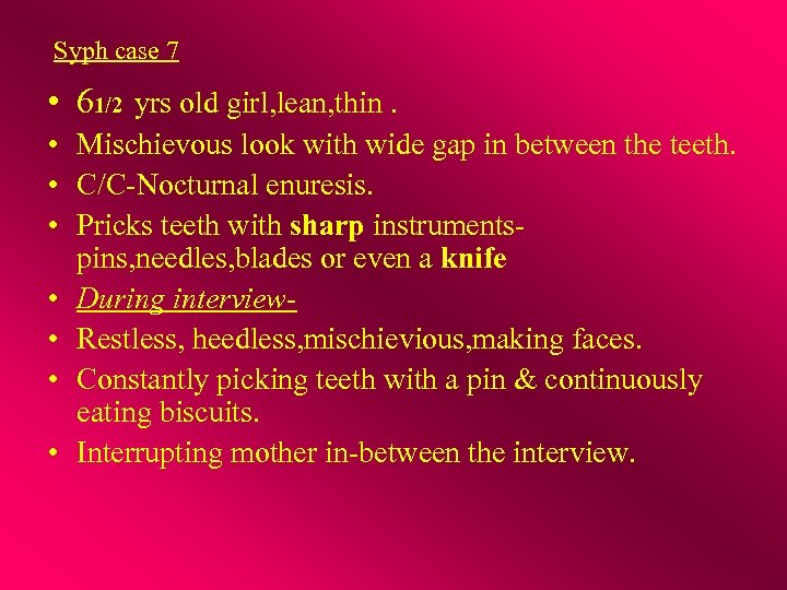 Syph case 7 • 61/2 yrs old girl, lean, thin. • Mischievous look with