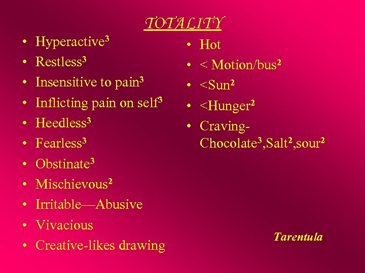  • • • TOTALITY Hyperactive 3 Restless 3 Insensitive to pain 3 Inflicting