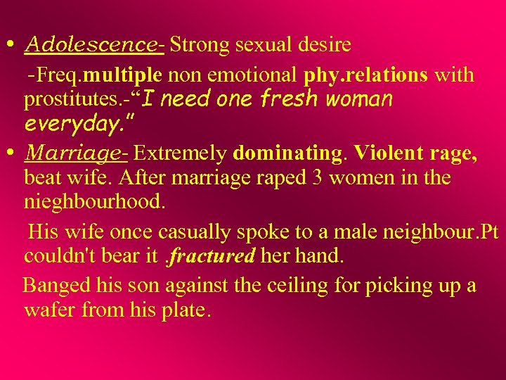  • Adolescence- Strong sexual desire -Freq. multiple non emotional phy. relations with prostitutes.