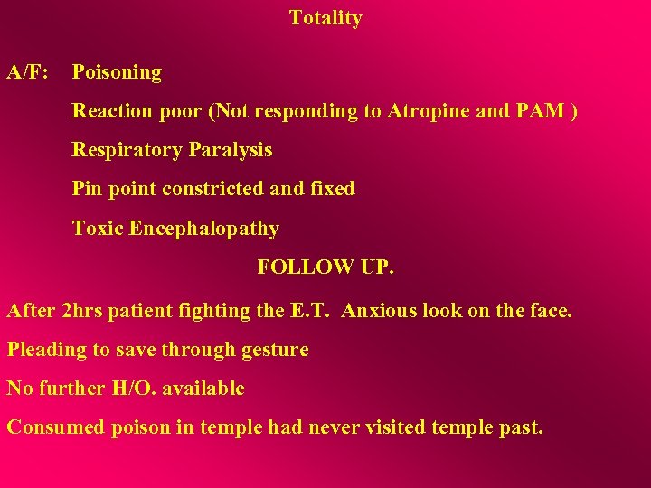 Totality A/F: Poisoning Reaction poor (Not responding to Atropine and PAM ) Respiratory Paralysis