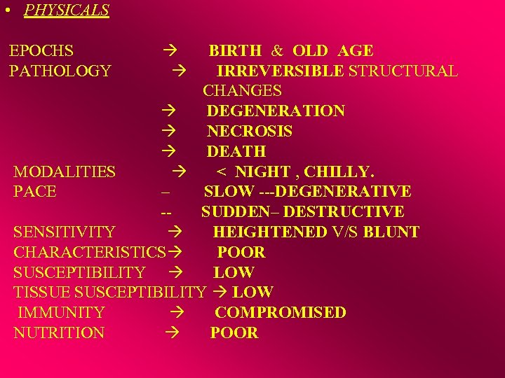  • PHYSICALS EPOCHS PATHOLOGY BIRTH & OLD AGE IRREVERSIBLE STRUCTURAL CHANGES DEGENERATION NECROSIS