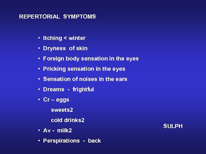 REPERTORIAL SYMPTOMS • Itching < winter • Dryness of skin • Foreign body sensation