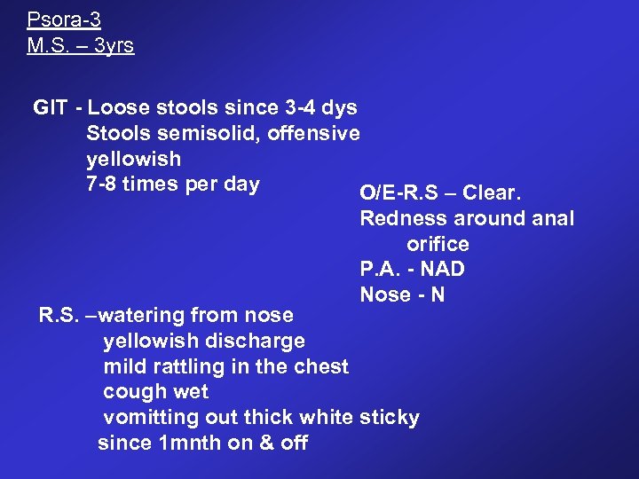 Psora-3 M. S. – 3 yrs GIT - Loose stools since 3 -4 dys