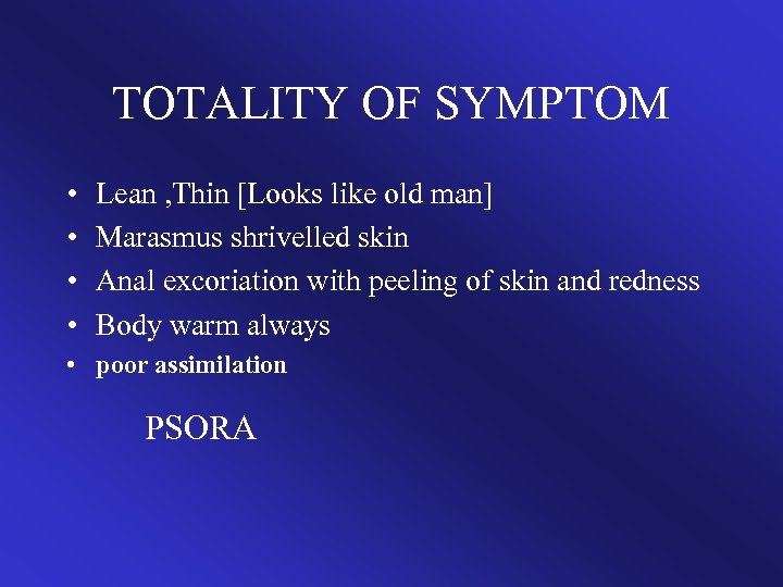 TOTALITY OF SYMPTOM • • Lean , Thin [Looks like old man] Marasmus shrivelled