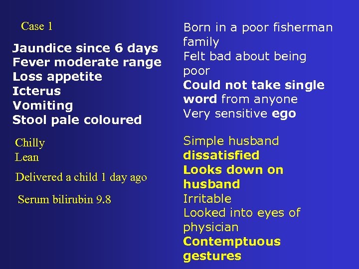 Case 1 Jaundice since 6 days Fever moderate range Loss appetite Icterus Vomiting Stool