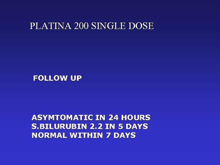 PLATINA 200 SINGLE DOSE FOLLOW UP ASYMTOMATIC IN 24 HOURS S. BILURUBIN 2. 2