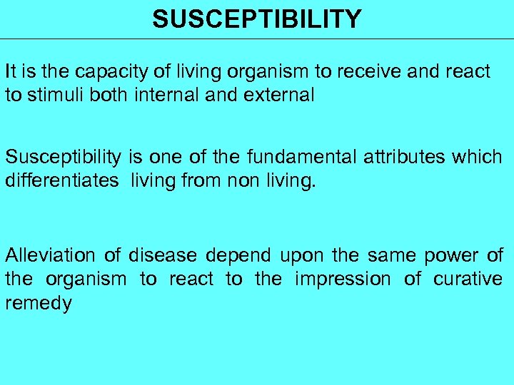 SUSCEPTIBILITY It is the capacity of living organism to receive and react to stimuli