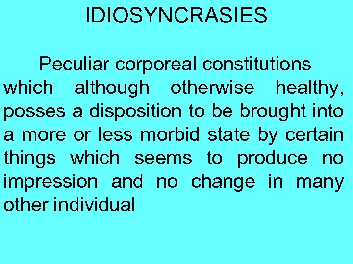 IDIOSYNCRASIES Peculiar corporeal constitutions which although otherwise healthy, posses a disposition to be brought