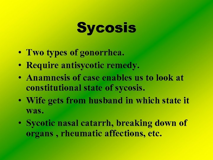 Sycosis • Two types of gonorrhea. • Require antisycotic remedy. • Anamnesis of case