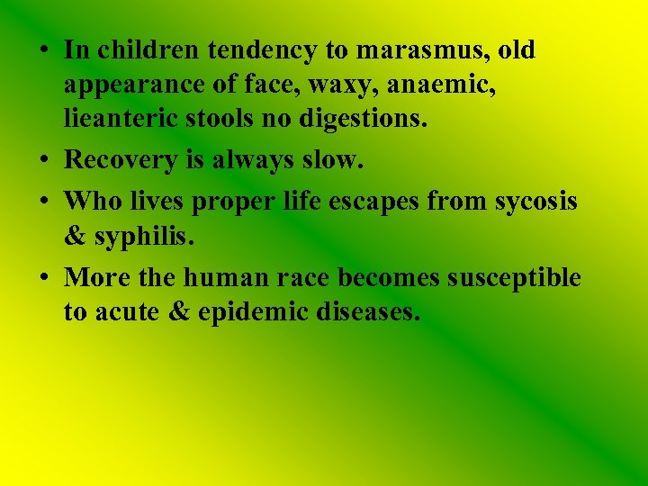  • In children tendency to marasmus, old appearance of face, waxy, anaemic, lieanteric