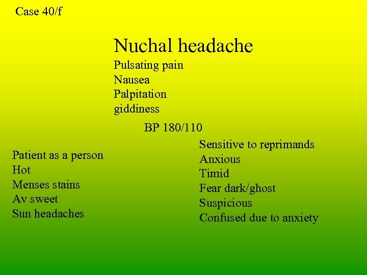 Case 40/f Nuchal headache Pulsating pain Nausea Palpitation giddiness Patient as a person Hot