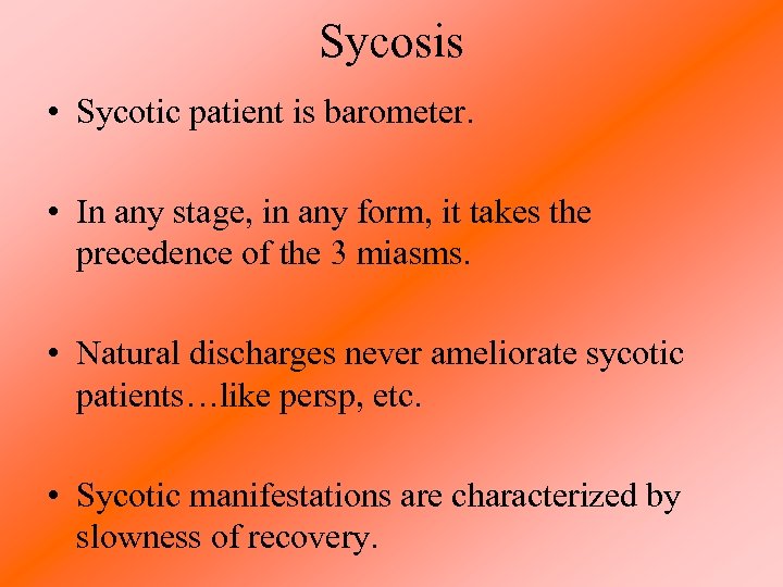 Sycosis • Sycotic patient is barometer. • In any stage, in any form, it