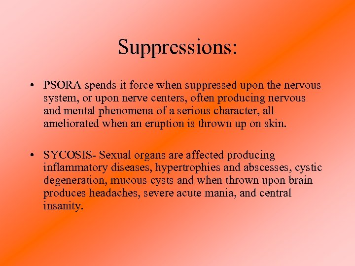 Suppressions: • PSORA spends it force when suppressed upon the nervous system, or upon