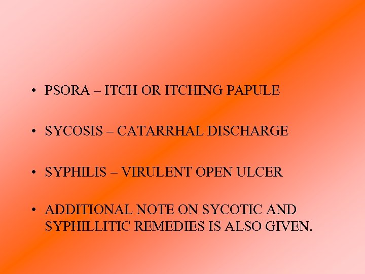  • PSORA – ITCH OR ITCHING PAPULE • SYCOSIS – CATARRHAL DISCHARGE •
