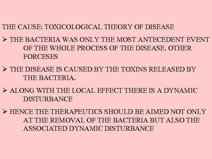 THE CAUSE: TOXICOLOGICAL THEORY OF DISEASE Ø THE BACTERIA WAS ONLY THE MOST ANTECEDENT