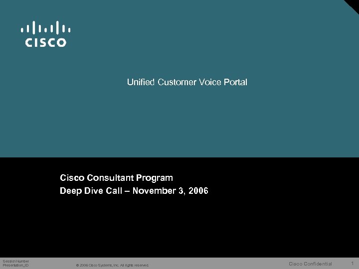 Unified Customer Voice Portal Cisco Consultant Program Deep Dive Call – November 3, 2006