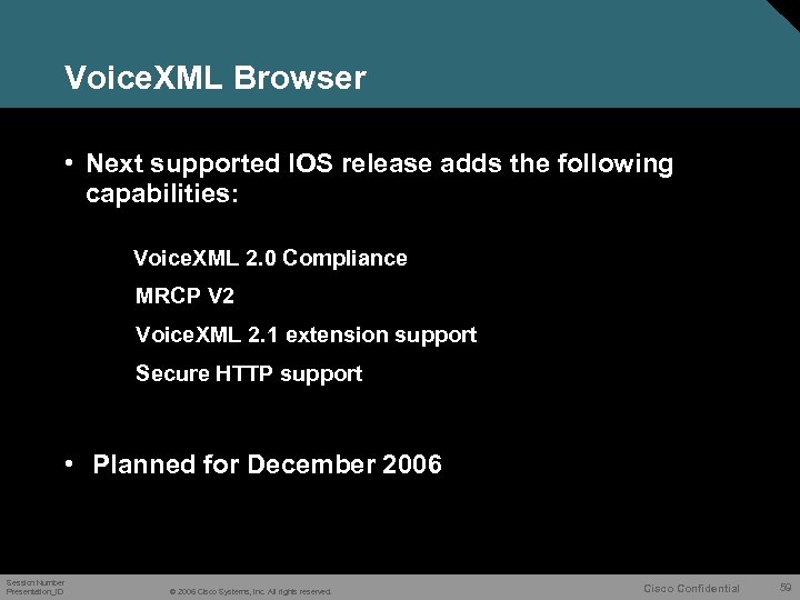 Voice. XML Browser • Next supported IOS release adds the following capabilities: Voice. XML