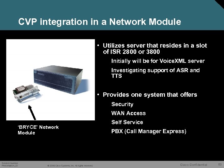 CVP integration in a Network Module • Utilizes server that resides in a slot