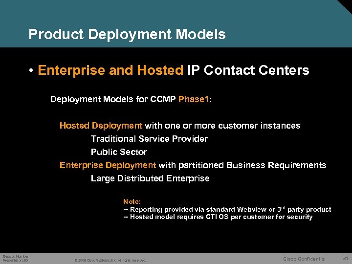 Product Deployment Models • Enterprise and Hosted IP Contact Centers Deployment Models for CCMP