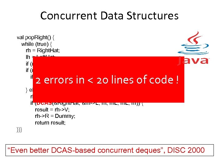 Concurrent Data Structures val pop. Right() { while (true) { rh = Right. Hat;