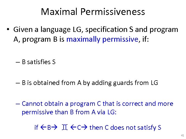 Maximal Permissiveness • Given a language LG, specification S and program A, program B